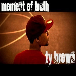 Ty Brown - The Moment Of Truth (FREE MIXTAPE)